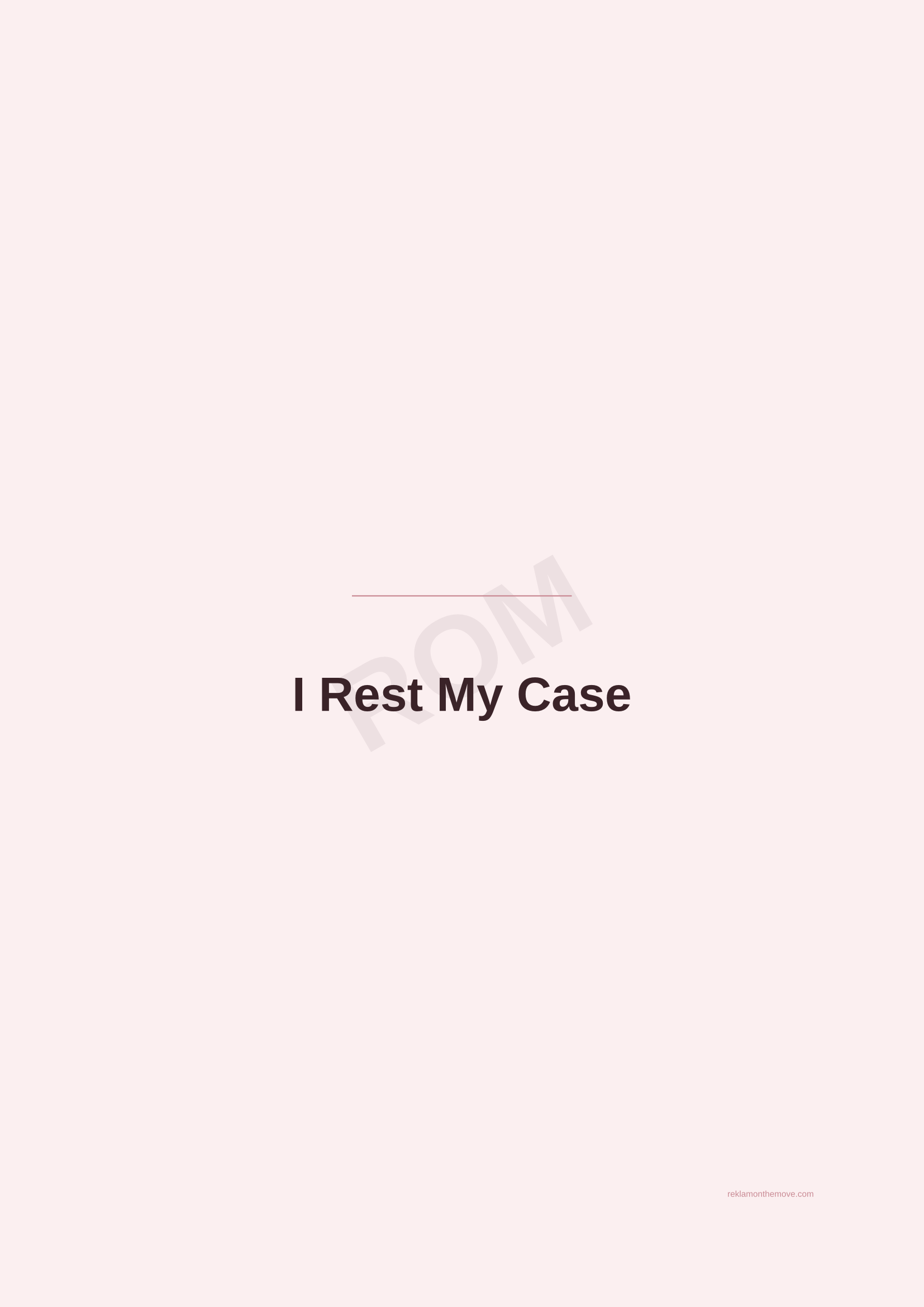 I Rest My Case · Gül — ROM dijital ürün önizlemesi (filigranlı)