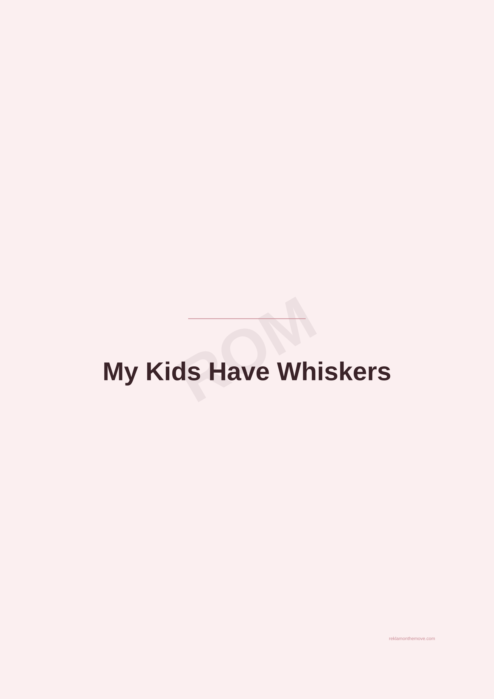 My Kids Have Whiskers · Gül — ROM dijital ürün önizlemesi (filigranlı)