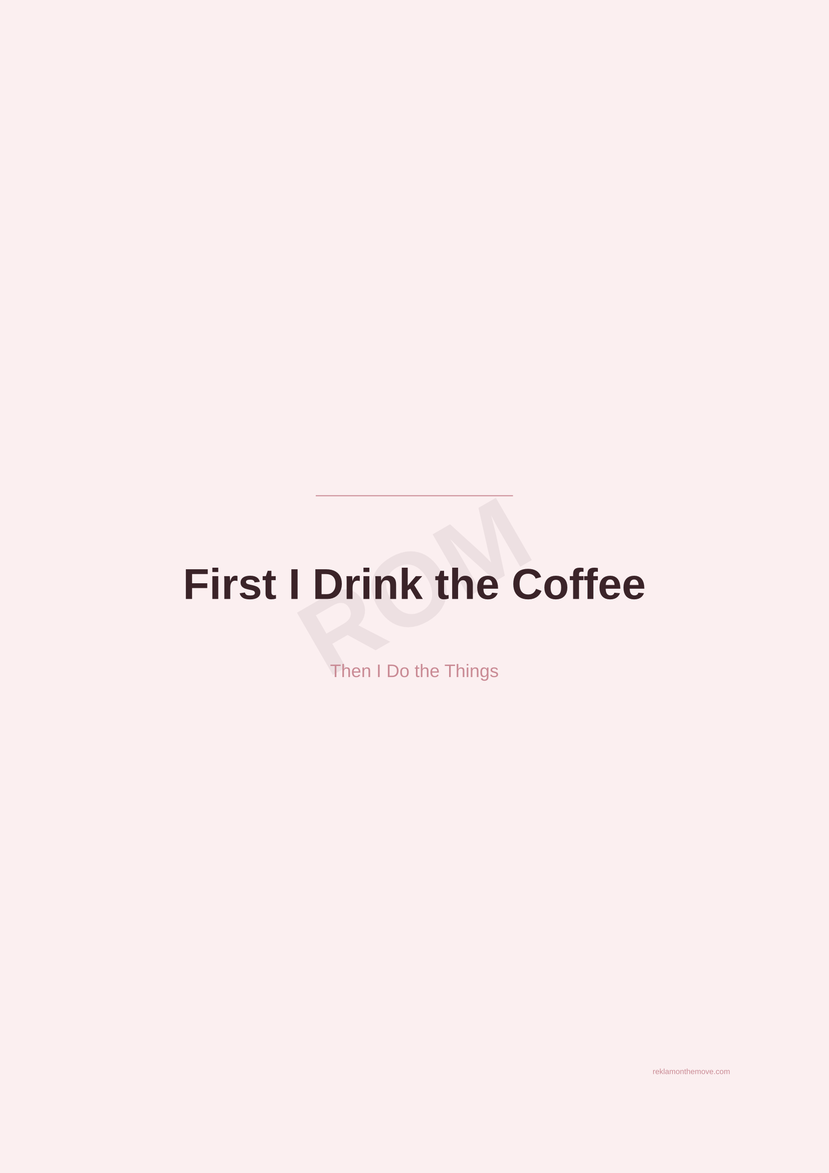 First I Drink the Coffee · Gül — ROM dijital ürün önizlemesi (filigranlı)