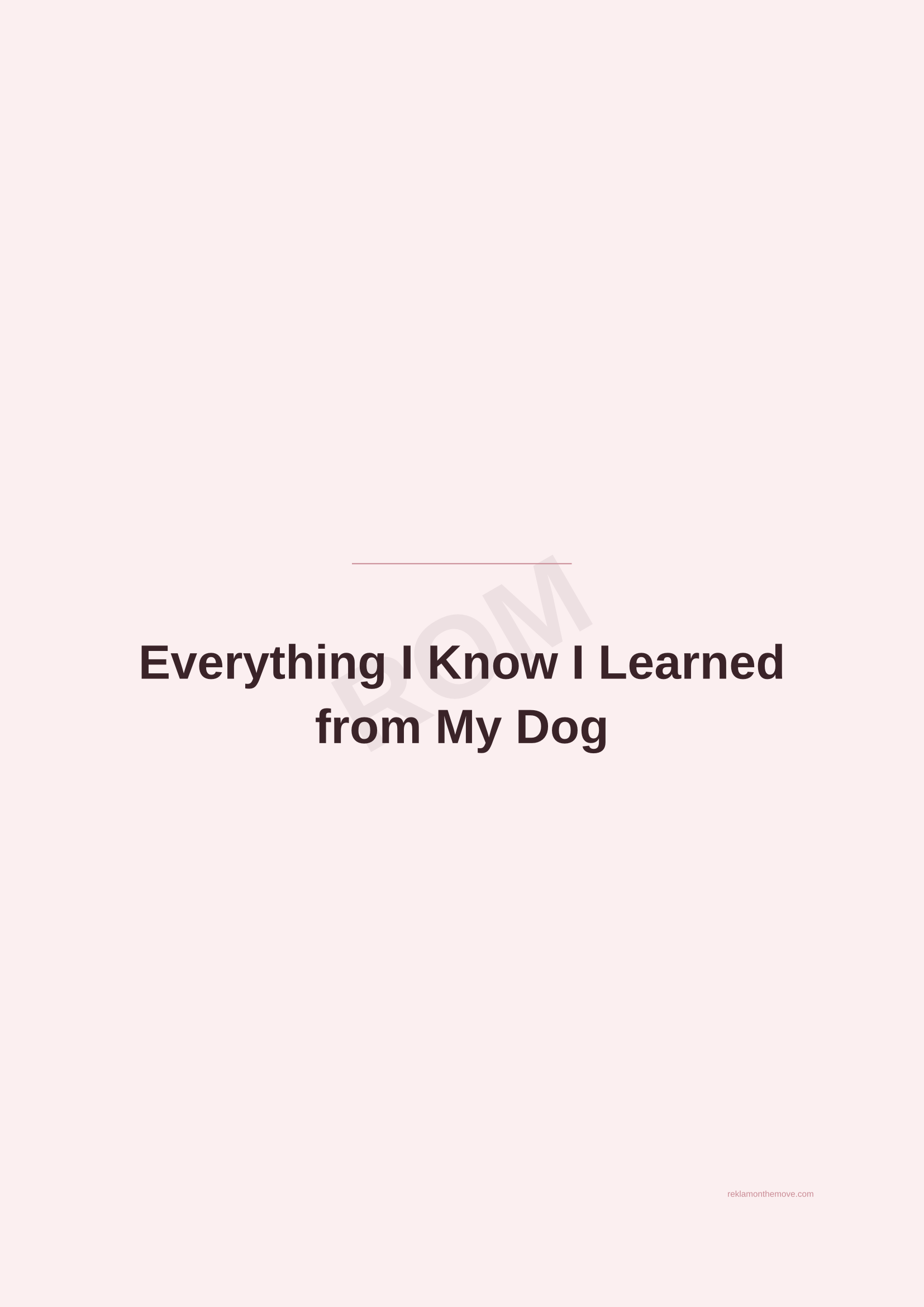 Everything I Know I Learned from My Dog · Gül — ROM dijital ürün önizlemesi (filigranlı)