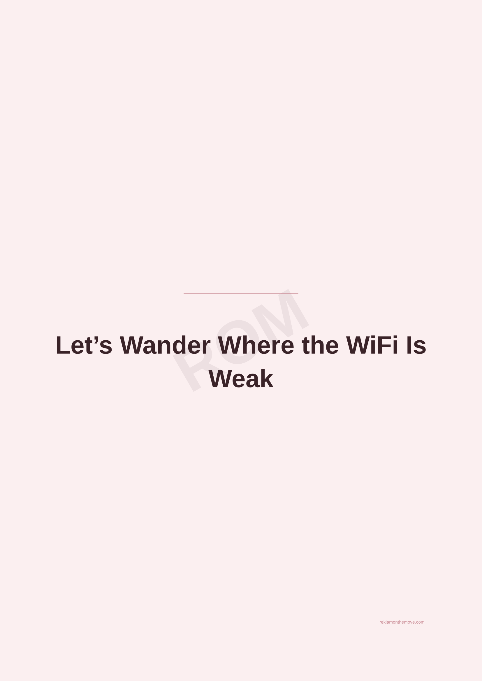 Let's Wander Where the WiFi Is Weak · Gül — ROM dijital ürün önizlemesi (filigranlı)