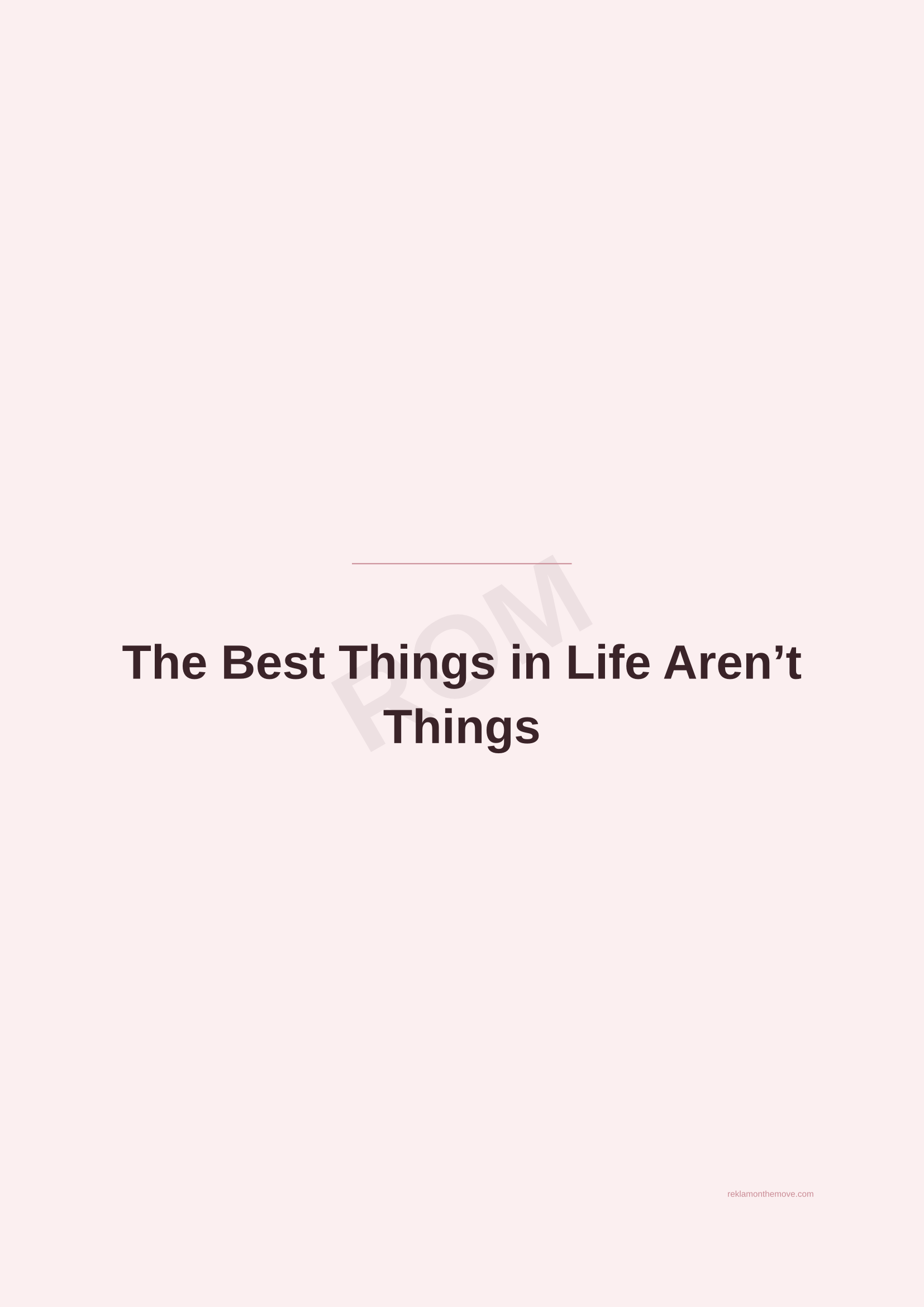 The Best Things in Life Aren't Things · Gül — ROM dijital ürün önizlemesi (filigranlı)