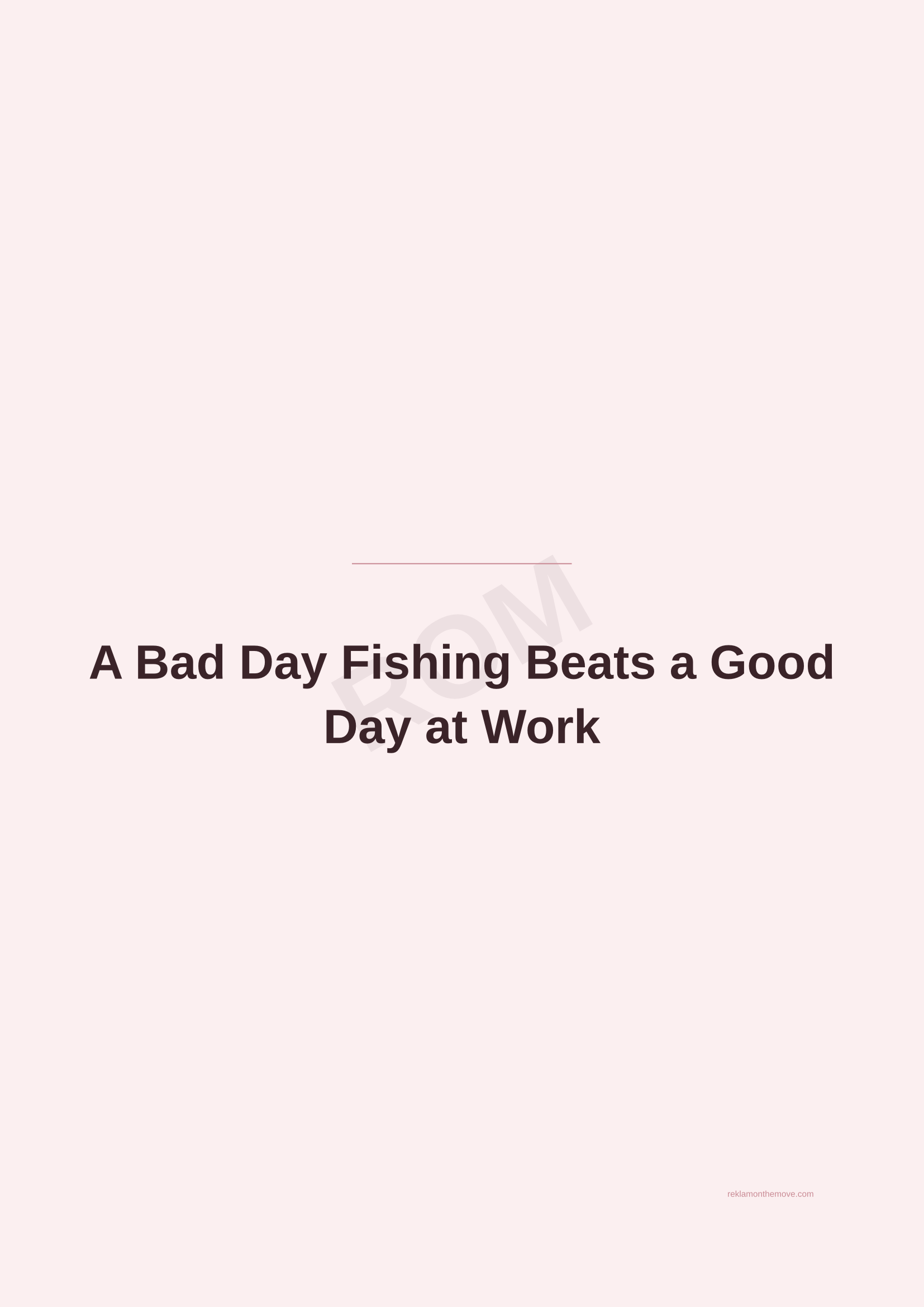 A Bad Day Fishing Beats a Good Day at Work · Gül — ROM dijital ürün önizlemesi (filigranlı)