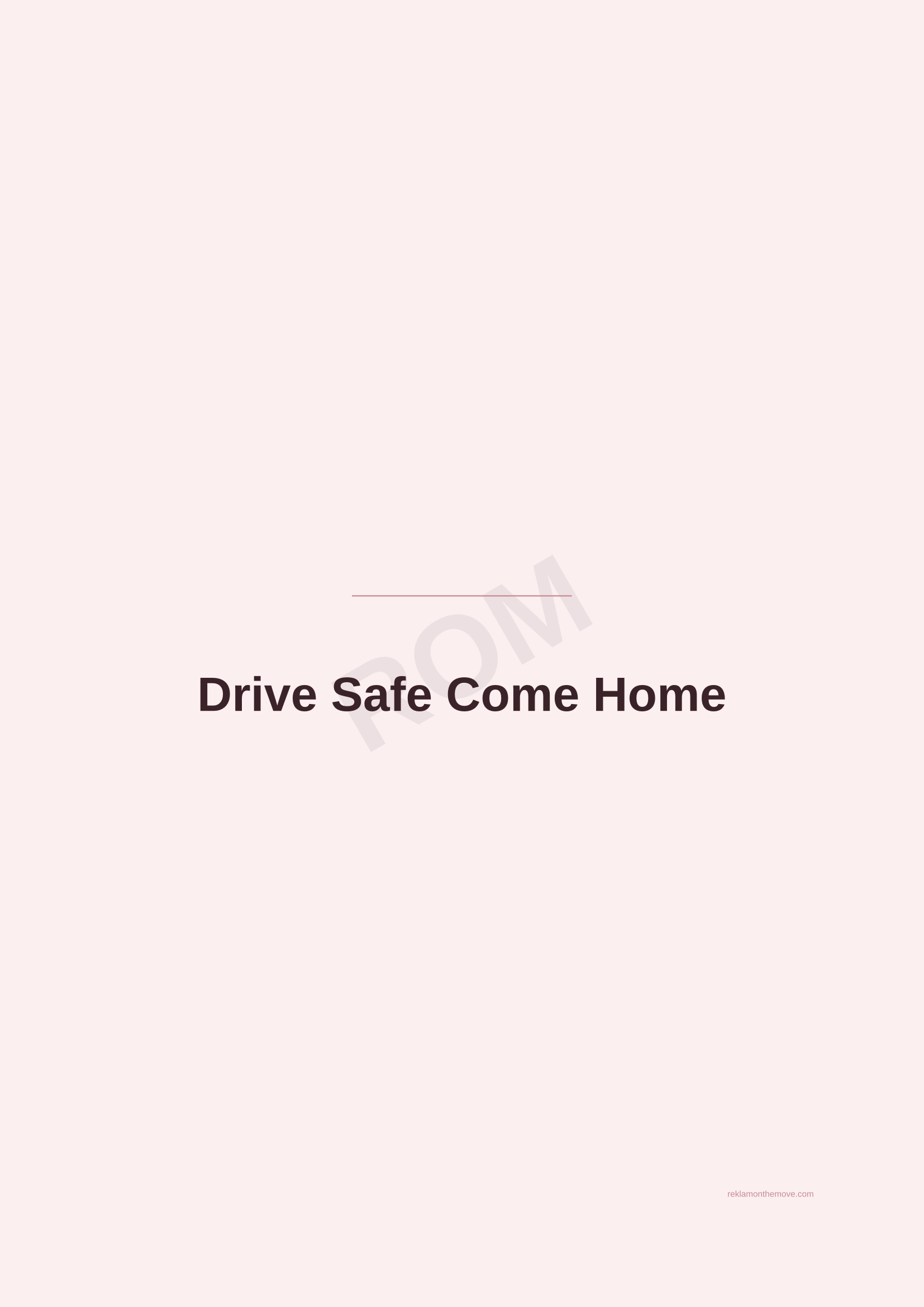 Drive Safe Come Home · Gül — ROM dijital ürün önizlemesi (filigranlı)