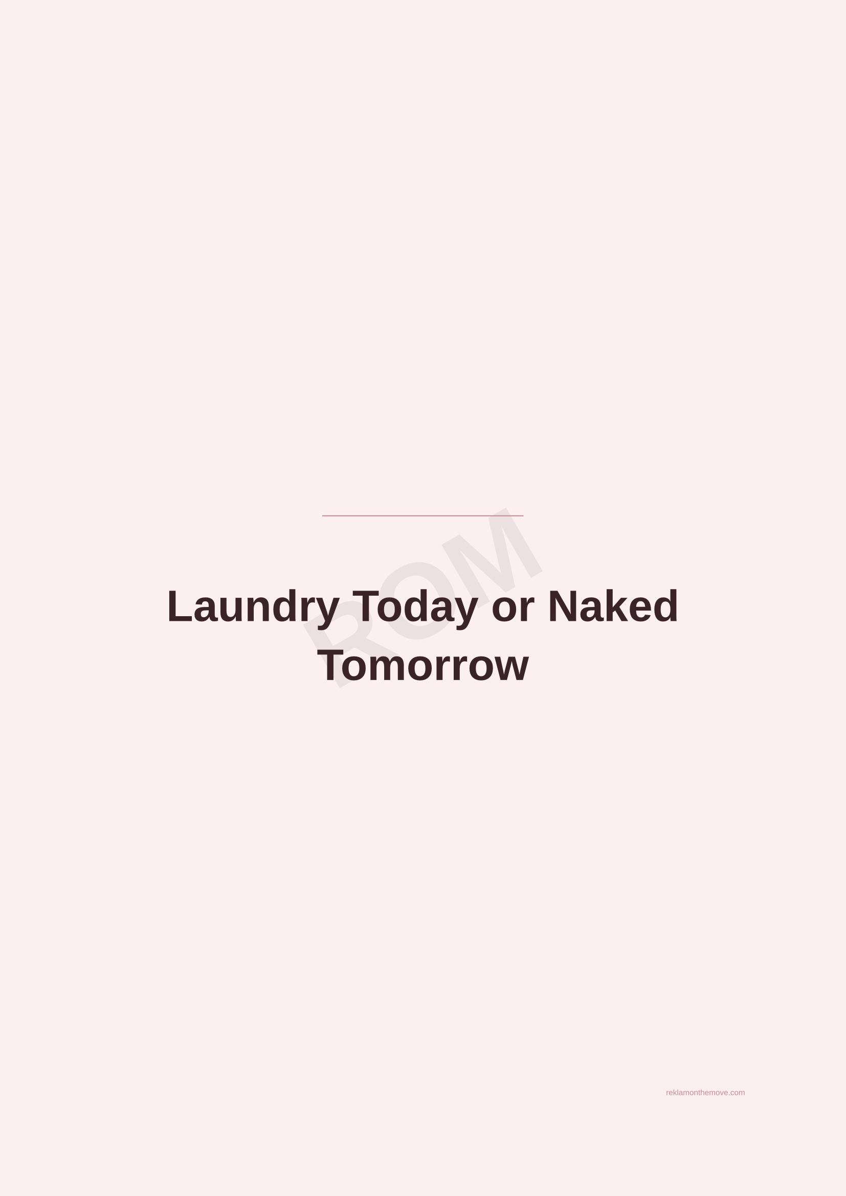 Laundry Today or Naked Tomorrow · Gül — ROM dijital ürün önizlemesi (filigranlı)