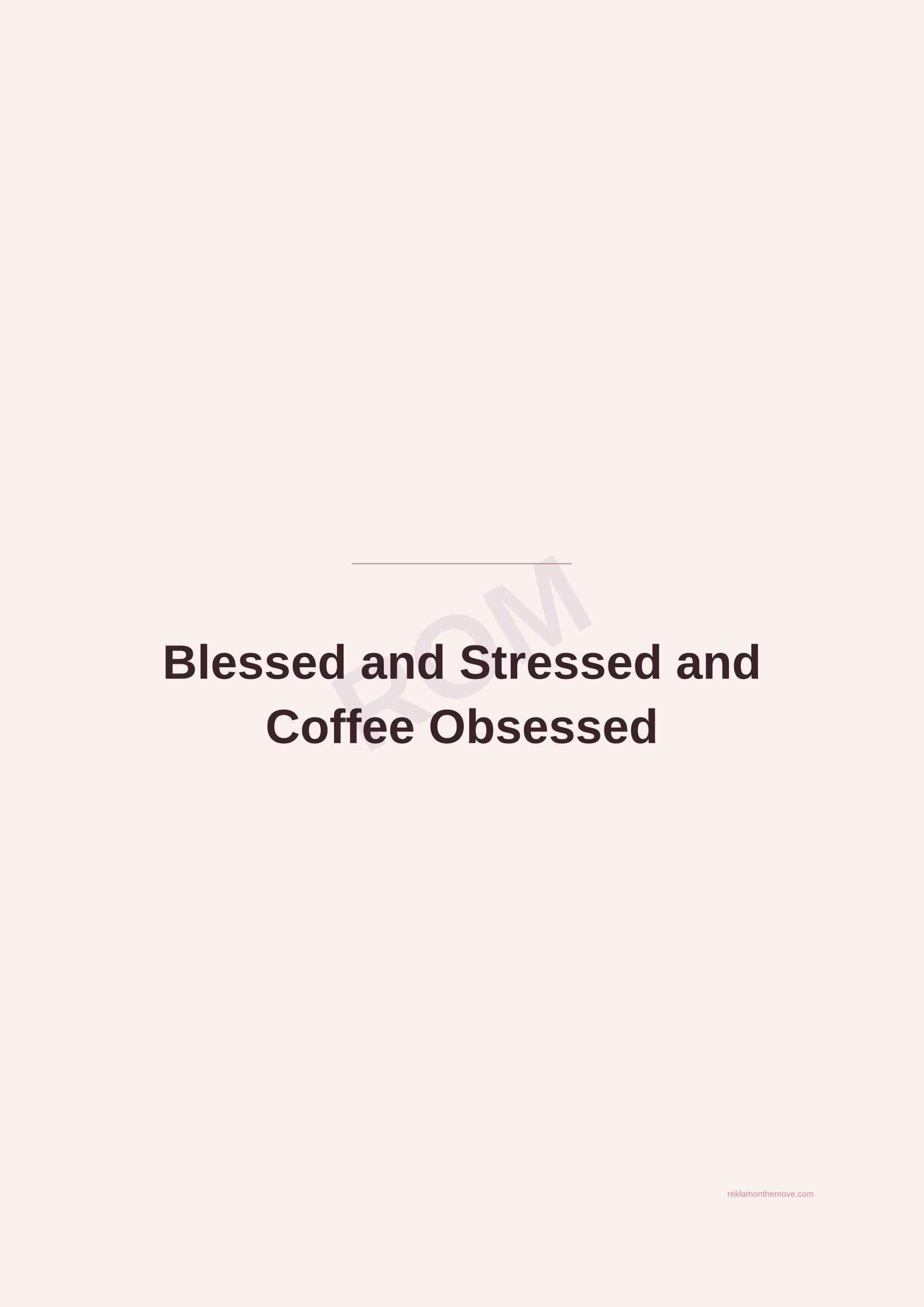 Blessed and Stressed and Coffee Obsessed · Gül — ROM dijital ürün önizlemesi (filigranlı)