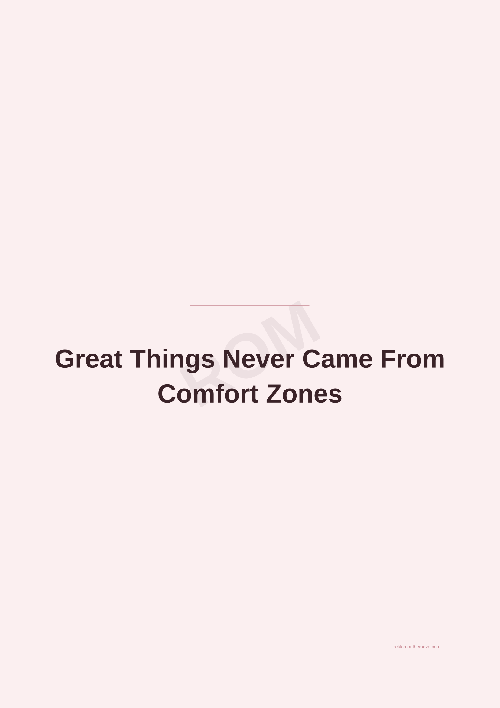 Great Things Never Came From Comfort Zones · Gül — ROM dijital ürün önizlemesi (filigranlı)