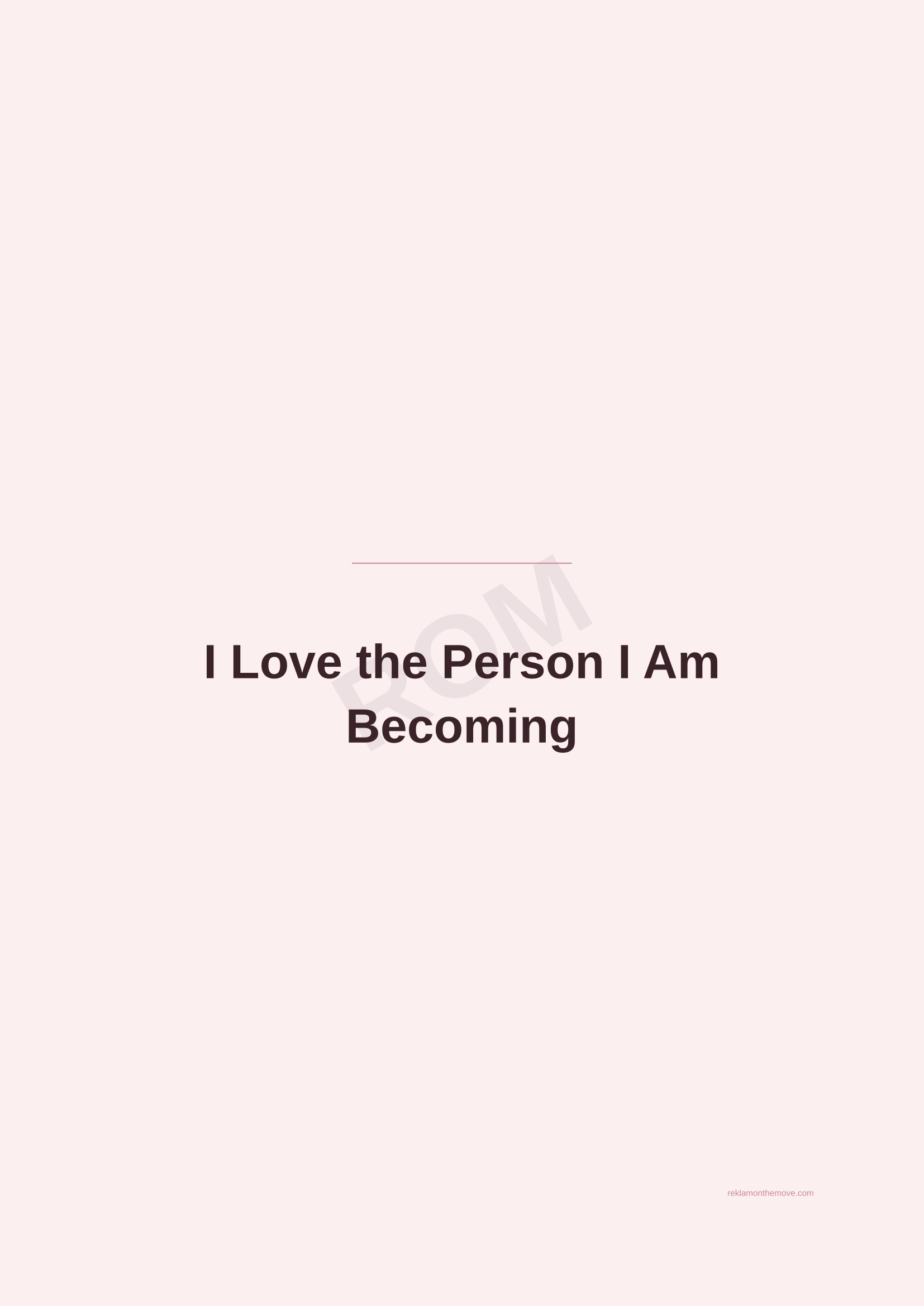 I Love the Person I Am Becoming · Gül — ROM dijital ürün önizlemesi (filigranlı)